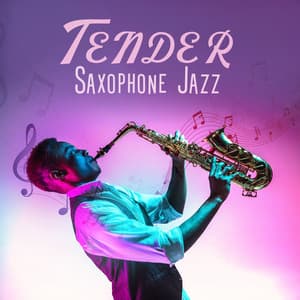Tender Saxophone Jazz: Cozy Background Music for Cocktail Bars, Sleep, Romantic Dinner, Relax - Saxophone