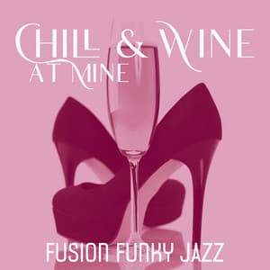 Chill & Wine at Mine: Smooth Fusion Funky Jazz Collection, Night Jazz Lounge - Above the Clouds Music Academy