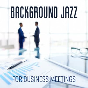 Background Jazz for Business Meetings - Business Background Music Consort