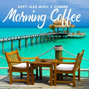 Soft Jazz Music & Summer Morning Coffee: Relaxing Jazz Music for Work - Soft Jazz Music Fantasy