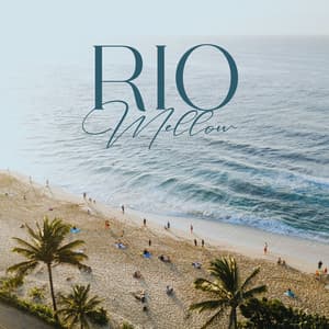 Rio Mellow: Tropical Beats - Brazilian Lounge Collection