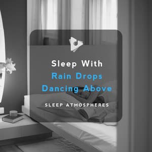 Sleep With Rain Drops Dancing Above - Sleep Sounds of Nature