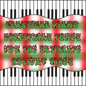Classical Piano Christmas Tunes for the Ultimate Holiday Vibes - Christmas Piano Maestro
