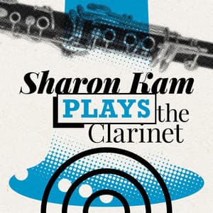 Sharon Kam Plays the Clarinet - Sharon Kam
