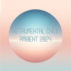 Instrumental Chill Ambient 2024 - Remarkable Chillout Music Ensemble