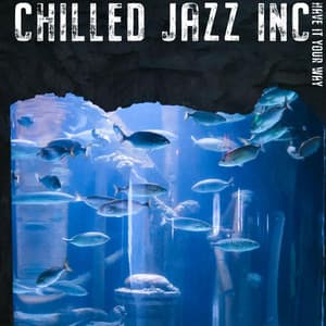 Have It Your Way - Chilled Jazz Inc