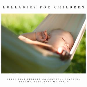 Lullabies for Children: Sleep Time Lullaby Collection, Peaceful Dreams, Baby Naptime Songs - Classical Music for Baby Orchestra