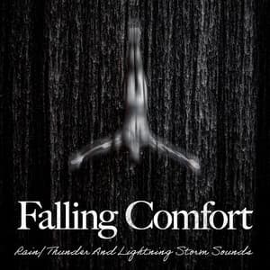 Falling Comfort - Rain, Thunder And Lightning Storm Sounds