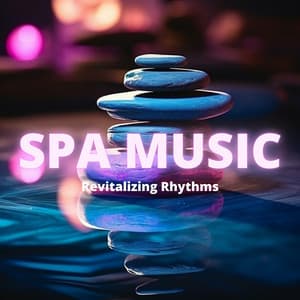 Spa Music: Revitalizing Rhythms - Everyday New Music