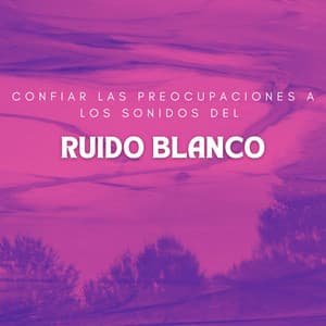 Confiar Las Preocupaciones A Los Sonidos Del Ruido Blanco - Máquina de Ruido Blanco