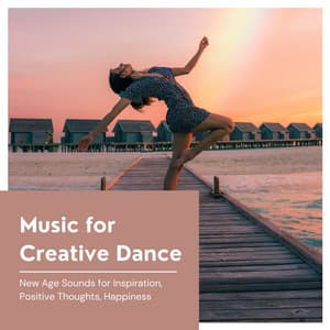 Music for Creative Dance - New Age Sounds for Inspiration, Positive Thoughts, Happiness - Concentrational Brain