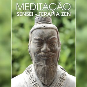 Meditação Sensei - Terapia Zen, Meditação Transcendental, Canções para a Cura da Alma, Música Relaxante para Descansar, Yoga Asana - Meditação Música Ambiente