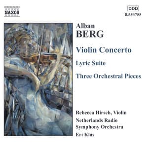 Berg, A.: Violin Concerto / 3 Pieces From the Lyric Suite / 3 Orchestral Pieces - Alban Berg