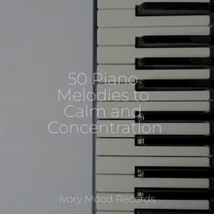 50 Piano Melodies to Calm and Concentration - Ivory Mood