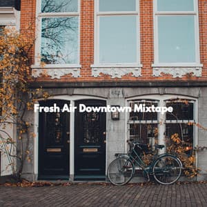 Fresh Air Downtown Mixtape - Music for Work
