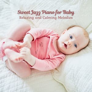 Sweet Jazz Piano for Baby: Relaxing and Calming Melodies - Chill Vibes for Coffee Shops