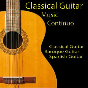 Classical Guitar, Baroque Guitar, Spanish Guitar, Canon in D, La Paloma and More - Classical Guitar Music Continuo