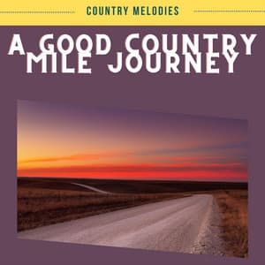 A Good Country Mile Journey - Country Melodies