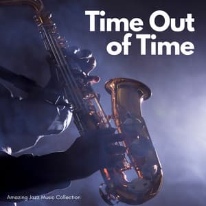 Time out of Time: Smooth Background Jazz - Amazing Jazz Music Collection