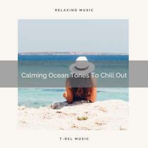 Calming Ocean Tones To Chill Out - Water Sound Natural White Noise