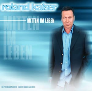 Mitten im Leben - Roland Kaiser