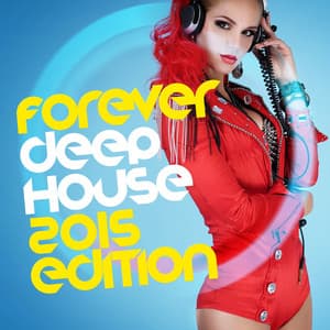 Forever Deep House: 2015 Edition - Deep House