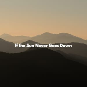 If the Sun Never Goes Down - Entspannte Jazz Musik