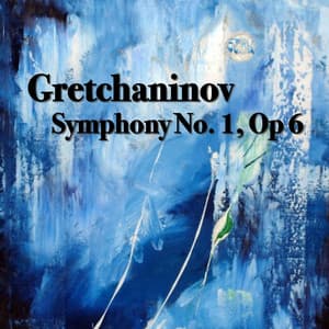 Gretchaninov Symphony No. 1, Op 6 - Alexander Gretchaninov