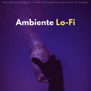 Ambiente Lo-Fi: Relajantes Ritmos Lo-Fi Para Descansar En Una Noche De Viernes - Beats de baja fidelidad para dormir