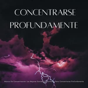 Música De Concentración: Los Mejores Sonidos De Tormenta Para Concentrarse Profundamente - Tormentas eléctricas y sonidos de tormenta de lluvia