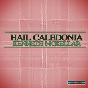 Hail Caledonia - Kenneth McKellar