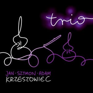 Trio: Polish Contemporary Music for Flute, Violin & Cello - Jan Krzeszowiec