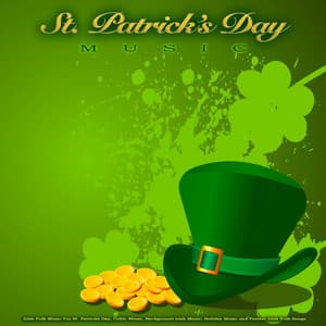 St. Patrick's Day Music: Irish Folk Music For St. Patricks Day, Celtic Music, Background Irish Music, Holiday Music and Festive Irish Folk Songs - St Patricks Day Songs