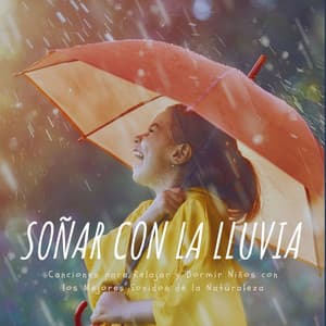 Soñar con la Lluvia: Canciones para Relajar y Dormir Niños con los Mejores Sonidos de la Naturaleza - Buena Mañana