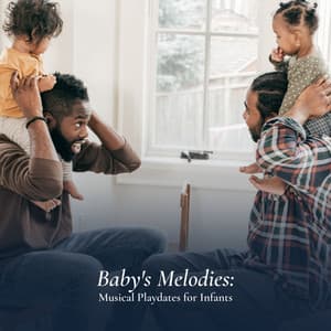 Baby's Melodies: Musical Playdates for Infants - Baby Naptime