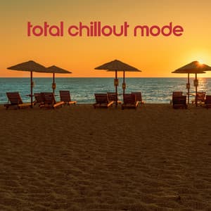 Total Chillout Mode: Sensual, Relaxing and Fancy Chillout Mix - Acoustic Chill Out