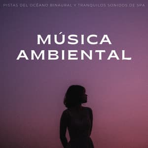 Música Ambiental: Pistas Del Océano Binaural Y Tranquilos Sonidos De Spa - Spa de ritmos binaurales