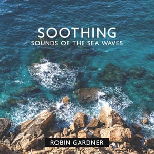 Soothing Sounds of the Sea Waves - Robin Gardner