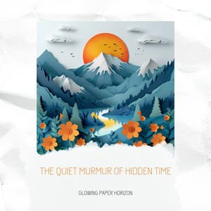 The Quiet Murmur of Hidden Time - Glowing Paper Horizon