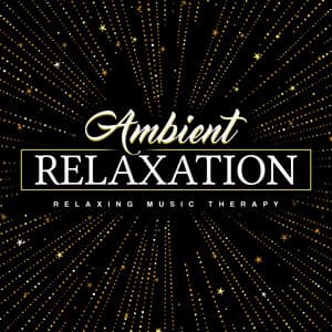 Ambient Relaxation - Relaxing Music Therapy