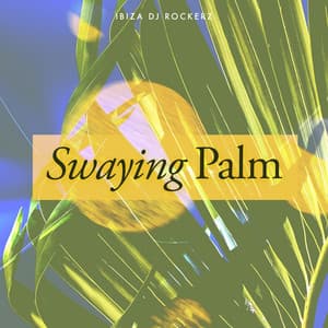 Swaying Palm - Ibiza DJ Rockerz