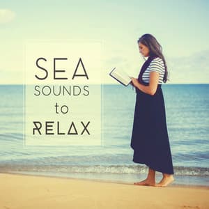 Sea Sounds to Relax – Ocean Waves, Healing Sounds, New Age Relaxation, Easy Listening - The Calming Sounds Of Nature