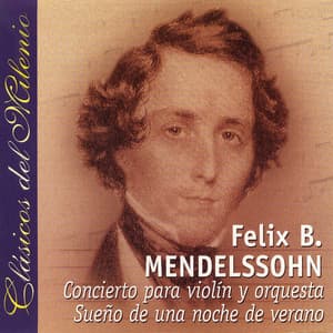 Clásicos del Mileno. Concierto Para Violín y Orquesta, Sueño de Una Noche de Verano - Felix Mendelssohn