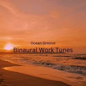 Ocean Groove: Binaural Work Tunes - Ocean Waves Sleep