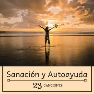 Sanación y Autoayuda: 23 Canciones - La Banda Sonora Perfecta Momentos de Necesidad Espiritual y Emocional - Ayurveda