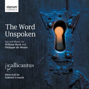 The Word Unspoken: Sacred Music by William Byrd and Philippe de Monte - Gallicantus