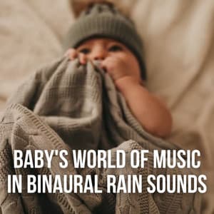 Baby's World of Music in Binaural Rain Sounds - Binaural State