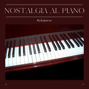 Nostalgia al Piano: Relajación al Piano - Relajarse