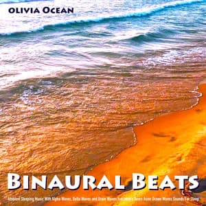 Binaural Beats: Ambient Sleeping Music With Alpha Waves, Delta Waves and Brain Waves Isochronic Tones Asmr Ocean Waves Sounds for Sleep - Olivia Ocean