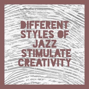 Different Styles of Jazz. Interesting Songs that Stimulate Creativity. Creative Day - London Jazz Music Academy